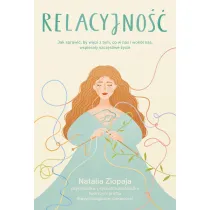 Relacyjno��. Jak sprawi�, by wi�zi z tym, co w nas i wok� nas, wspiera�y szcz�liwe �ycie