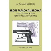 Bro� ma�okalibrowa. Zarys teorii strza�u. Konstrukcja i wykonanie