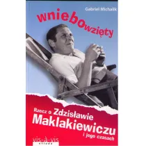 Wniebowzi�ty. Rzecz o Zdzis�awie Maklakiewiczu i jego czasach