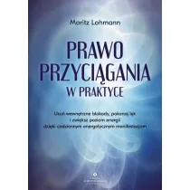 Prawo Przyci�gania w praktyce. Usu� wewn�trzne blokady, pokonaj l�k i zwi�ksz poziom energii dzi�ki codziennym energetycznym manifestacjom