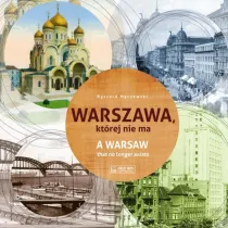 Warszawa, kt�rej nie ma - A Warsaw that no longer exists. Wersja polsko-angielska