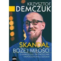 Skandal Bo�ej mi�o�ci. O nawr�ceniu, przyw�dztwie i wsp�dzia�aniu z Bogiem