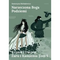 Narzeczona Boga Podziemi. Kroniki Dworu �aru i Kamienia. Tom 1