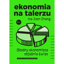Ekonomia na talerzu. G�odny ekonomista obja�nia �wiat