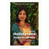 Holistyczna droga do zdrowia. Jak uruchomi� potencja� samoleczenia. Terapie dla cia�a, umys�u i ducha
