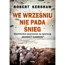 We wrze�niu nie pada �nieg. Niemieckie spojrzenie na operacj� Market-Garden