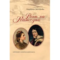 Panie na Krasiczynie. Opowie�� o dw�ch Jadwigach