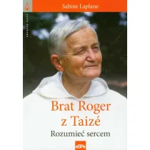 �ycie duchowe. Brat Roger z Taize. Rozumie� sercem