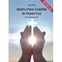 Modlitwa cud�w w praktyce. Kurs duchowo�ci