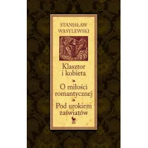Klasztor i kobieta. O mi�o�ci romantycznej. Pod urokiem za�wiat�w