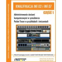 Kwalifikacja INF.02 i INF.07 Cz�� 1. Administrowanie sieciami komputerowymi w symulatorze Packet Tracer w przyk�adach i �wiczeniach