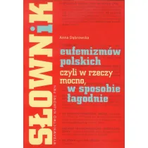S�ownik eufemizm�w polskich, czyli w rzeczy mocno, w sposobie �agodnie
