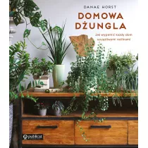 Domowa dungla. Jak wypeni kady dom szczliwymi rolinami
