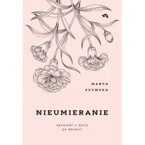 Nieumieranie. Opowie�� o �yciu po �mierci