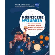 Kosmiczne wyzwania. Jak budowa statki kosmiczne, dogoni komet i rozwizywa galaktyczne problemy
