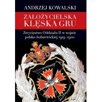 Za�o�ycielska kl�ska GRU. Zwyci�stwo Oddzia�u II w wojnie polsko-bolszewickiej 1919-1920