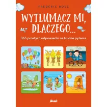 Wytumacz mi, dlaczego... 365 prostych odpowiedzi na trudne pytania