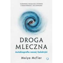 Droga Mleczna. Autobiografia naszej Galaktyki