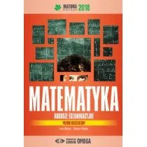 Matematyka. Matura 2018. Arkusze egzaminacyjne. Poziom rozszerzony