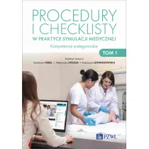 Procedury i checklisty w praktyce symulacji medycznej. Kompetencje piel�gniarskie. Tom 1