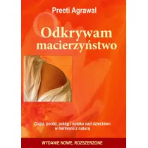 Odkrywam macierzy�stwo. Ci��a, por�d, po��g i opieka nad dzieckiem w harmonii z natur�