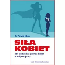 Si�a kobiet. Jak wzmacnia� pozycj� kobiet w miejscu pracy