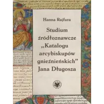 Studium �r�d�oznawcze &bdquo;Katalogu arcybiskup�w gnie�nie�skich&rdquo; Jana D�ugosza