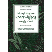 Jak wykorzysta uzdrawiajc energi ziemi