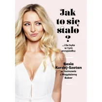 Jak to si� sta�o? &hellip;i ile by�o w tym przypadku. Basia Kurdej-Szatan w rozmowie z Magdalen� Bober