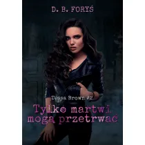 Tylko martwi mog� przetrwa�. Tessa Brown. Tom 2