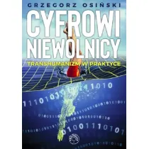 Cyfrowi niewolnicy. Transhumanizm w praktyce