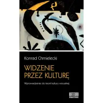 Widzenie przez kultur�. Wprowadzenie do teorii kultury wizualnej