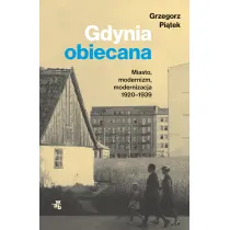 Gdynia obiecana. Miasto, modernizm, modernizacja 1920-1939