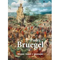 Pieter Bruegel. Mistrz ironii i groteski