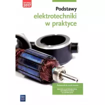 Podstawy elektrotechniki w praktyce. Podrcznik do nauki zawodw z brany elektronicznej, informatycznej i elektrycznej