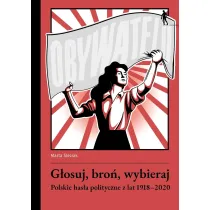 G�osuj, bro�, wybieraj. Polskie has�a polityczne..