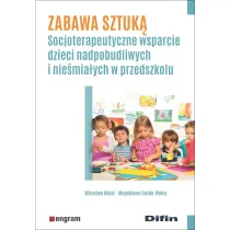 Zabawa sztuk�. Socjoterapeutyczne wsparcie dzieci nadpobudliwych i nie�mia�ych w przedszkolu