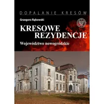 Kresowe rezydencje. Zamki, pa�ace i dwory na dawnych ziemiach wschodnich II RP. Tom 2. Wojew�dztwo nowogr�dzkie