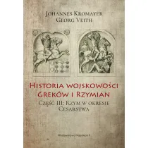 Historia wojskowo�ci Grek�w i Rzymian. Cz�� III: Rzym w okresie Cesarstwa