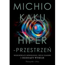 Hiperprzestrze�. Wszech�wiaty r�wnoleg�e, p�tle czasowe i dziesi�ty wymiar