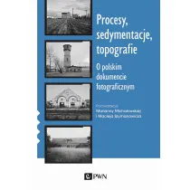 Procesy, sedymentacje, topografie. O polskim dokumencie fotograficznym