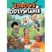 Zdrowe od�ywianie. Poradnik dla m�odych odkrywc�w