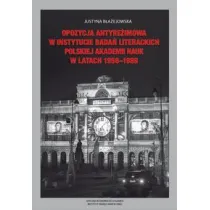 Opozycja antyre�imowa w Instytucie Bada� Literackich Polskiej Akademii Nauk  w latach 1956-1989