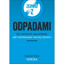 Zerwij z odpadami. 101 atwych sposobw, jak wytwarza mniej mieci