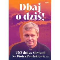 Dbaj o dzi�! 365 dni ze s�owami ks. Piotra Pawlukiewicza