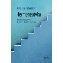 Hermeneutyka od sztuki interpretacji do teorii i filozofii rozumienia
