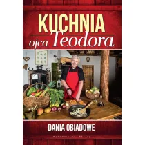 Kuchnia ojca Teodora. Dania obiadowe