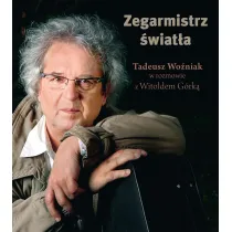 Zegarmistrz �wiat�a Tadeusz Wo�niak W Rozmowie Z W. G�rk�