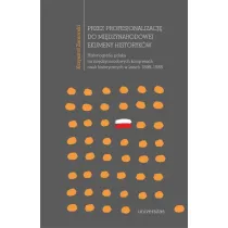 Przez profesjonalizacj� do mi�dzynarodowej ekumeny historyk�w