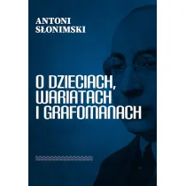 O dzieciach, wariatach i grafomanach